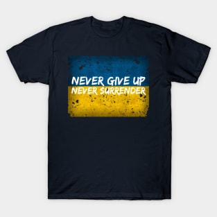 Never Give Up, Never Surrender - Ukraine Support Shirt T-Shirt